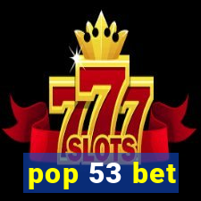 pop 53 bet